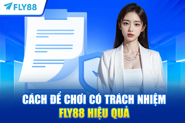 Cách để chơi có trách nhiệm FLY88 hiệu quả