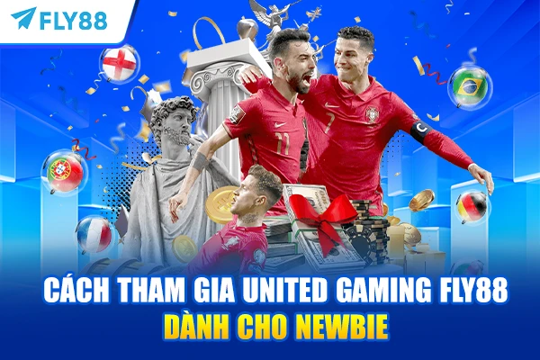 Cách tham gia United Gaming FLY88 dành cho newbie