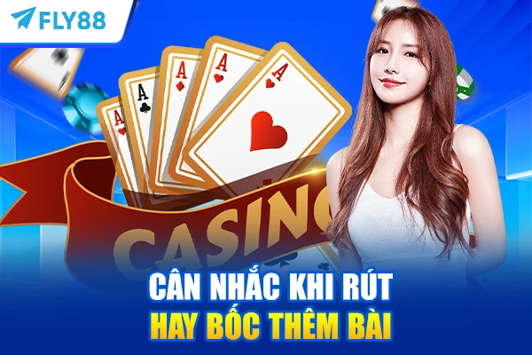 Cân nhắc khi rút hay bốc thêm bài