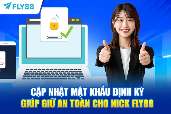 Cập nhật mật khẩu định kỳ giúp giữ an toàn cho nick FLY88