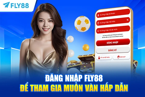 Đăng nhập FLY88 để tham gia muôn vàn hấp dẫn