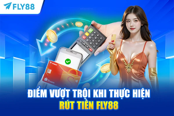 Điểm vượt trội khi thực hiện rút tiền FLY88