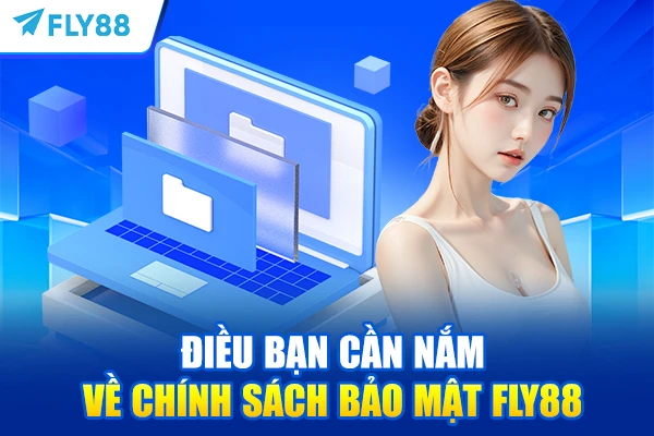 Điều bạn cần nắm về chính sách bảo mật FLY88