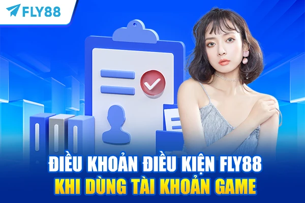 Điều khoản điều kiện FLY88 khi dùng tài khoản game