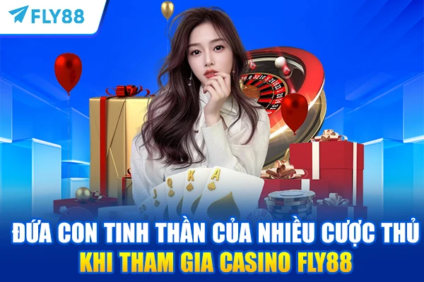 Đứa con tinh thần của nhiều cược thủ khi tham gia Casino FLY88