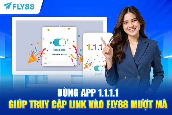 Dùng app 1.1.1.1 giúp truy cập link vào FLY88 mượt mà
