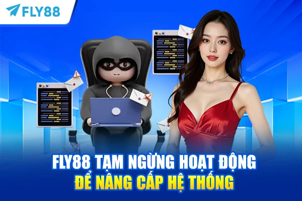 FLY88 tạm ngừng hoạt động để nâng cấp hệ thống.