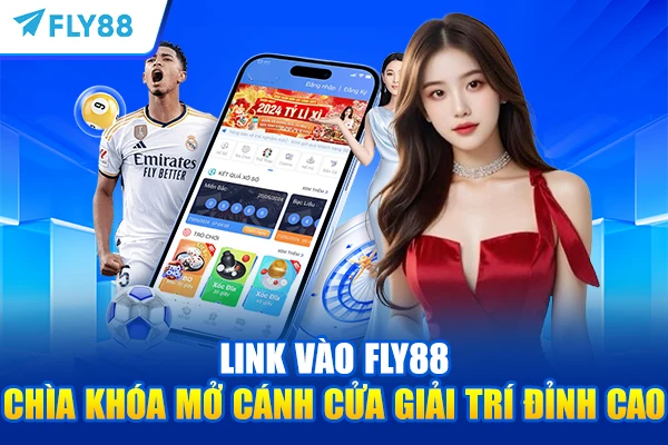Link Vào FLY88 – Chìa Khóa Mở Cánh Cửa Giải Trí Đỉnh Cao