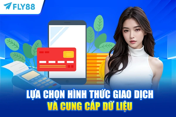 Lựa chọn hình thức giao dịch và cung cấp dữ liệu