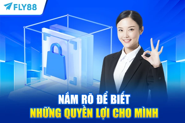 Nắm rõ để biết những quyền lợi cho mình