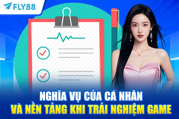 Nghĩa vụ của cá nhân và nền tảng khi trải nghiệm game