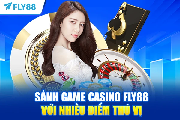 Sảnh game Casino FLY88 với nhiều điểm thú vị