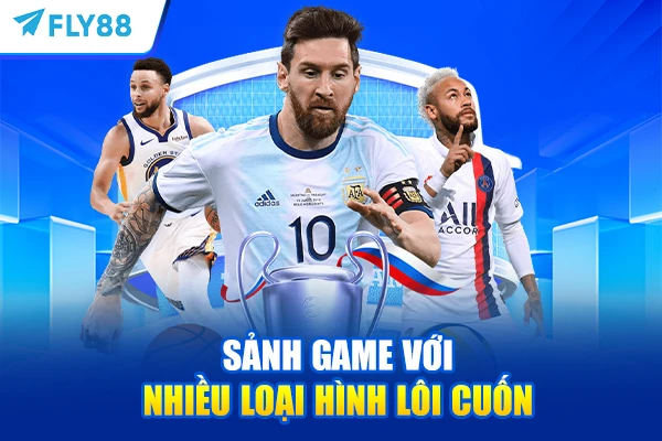 Sảnh game với nhiều loại hình lôi cuốn