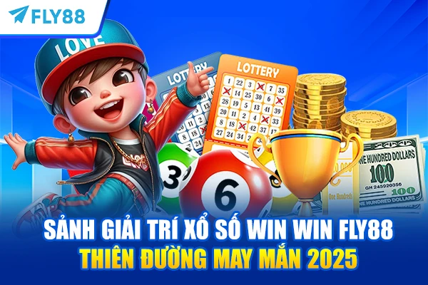 Sảnh Giải Trí Xổ Số Win Win FLY88 – Thiên Đường May Mắn 2025