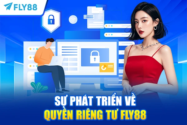 Sự phát triển về quyền riêng tư FLY88