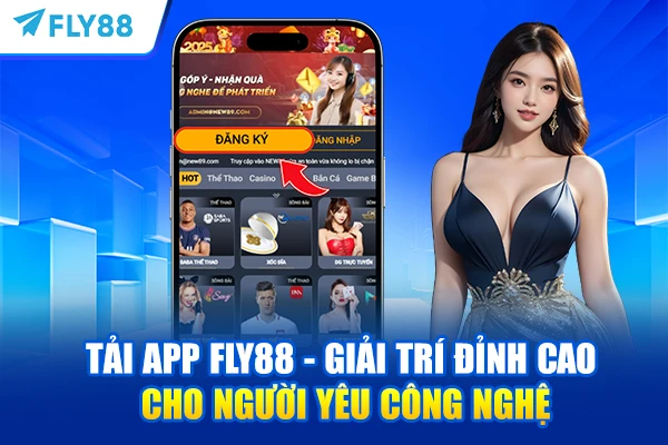 Tải App FLY88 – Giải Trí Đỉnh Cao Cho Người Yêu Công Nghệ