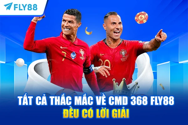 Tất cả thắc mắc về CMD 368 FLY88 đều có lời giải