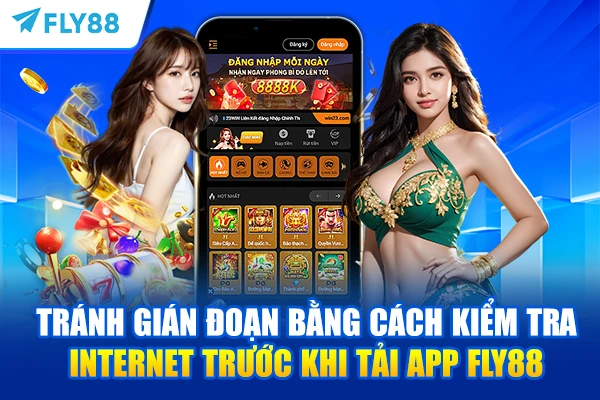 Tránh gián đoạn bằng cách kiểm tra Internet trước khi tải app FLY88