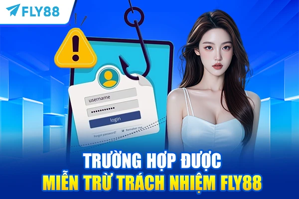 Trường hợp được miễn trừ trách nhiệm FLY88