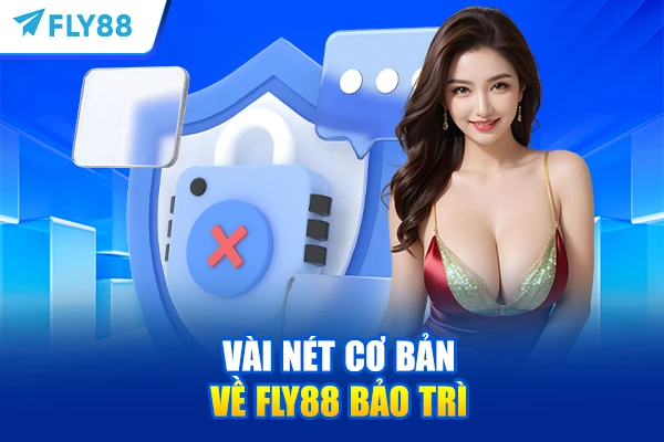 Vài nét cơ bản về FLY88 bảo trì