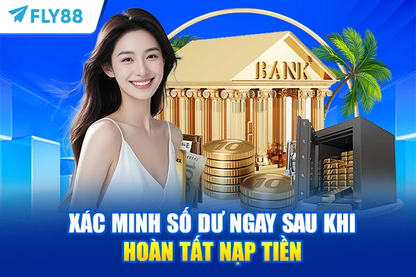 Xác minh số dư ngay sau khi hoàn tất nạp tiền