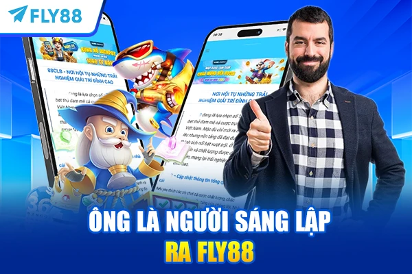 Ông là người sáng lập ra FLY88